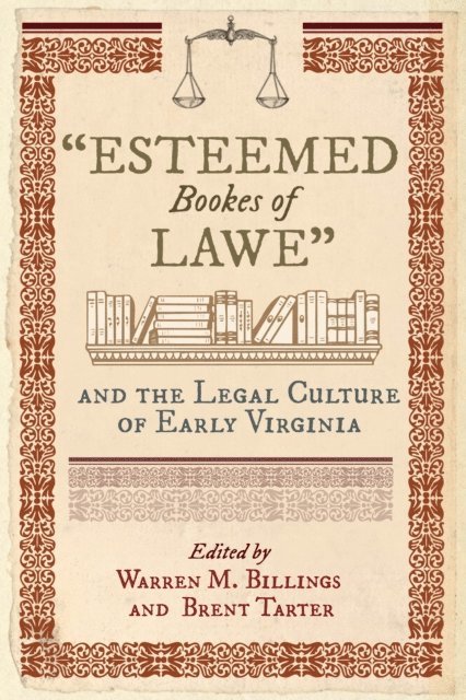 Brent Tarter, Warren M. Billings - &quote;Esteemed Bookes of Lawe&quote; and the Legal Culture of Early Virginia, E-bok