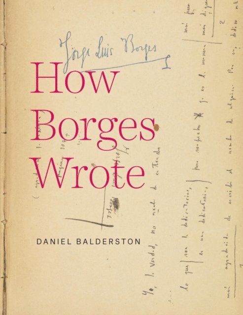 Daniel Balderston - How Borges Wrote, E-bok