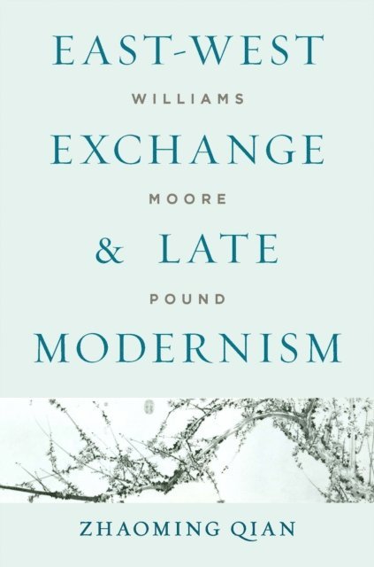 Zhaoming Qian - East-West Exchange and Late Modernism, E-bok