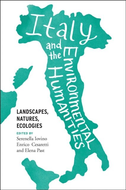 Elena Past, Enrico Cesaretti, Serenella Iovino - Italy and the Environmental Humanities, E-bok