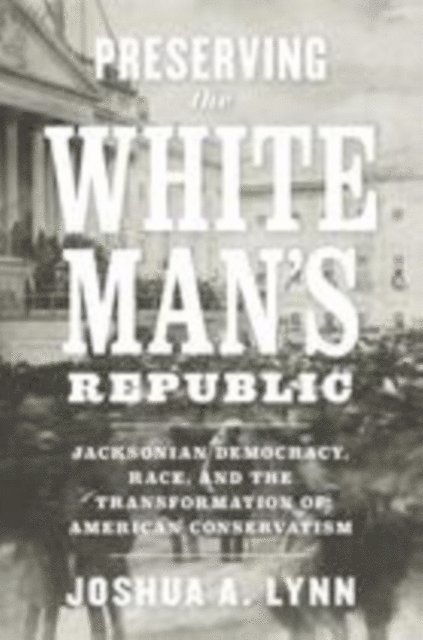Joshua A. Lynn - Preserving the White Man's Republic, E-bok