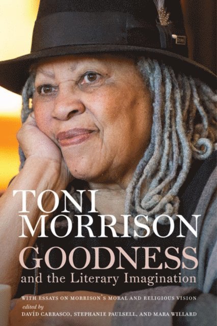 Toni Morrison, Mara Willard, Stephanie Paulsell, David Carrasco - Goodness and the Literary Imagination, E-bok
