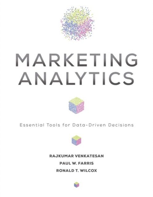 Ronald T. Wilcox, Paul W. Farris, Rajkumar Venkatesan - Marketing Analytics, E-bok