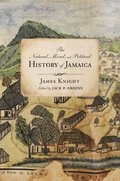 The Natural, Moral, and Political History of Jamaica, and the Territories thereon depending