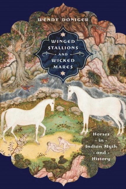 Wendy Doniger - Winged Stallions and Wicked Mares, E-bok