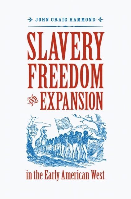 John Craig Hammond - Slavery, Freedom, and Expansion in the Early American West, E-bok