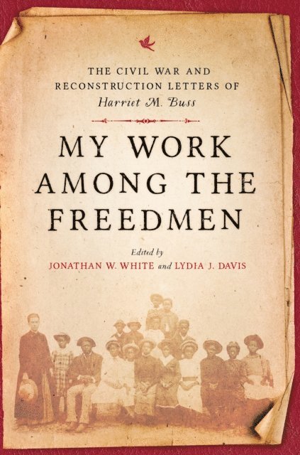Harriet M. Buss, Lydia J. Davis, Jonathan W. White - My Work among the Freedmen, E-bok