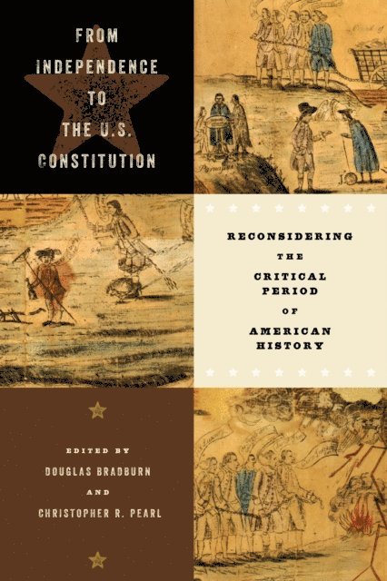 Christopher R. Pearl, Douglas Bradburn - From Independence to the U.S. Constitution, E-bok