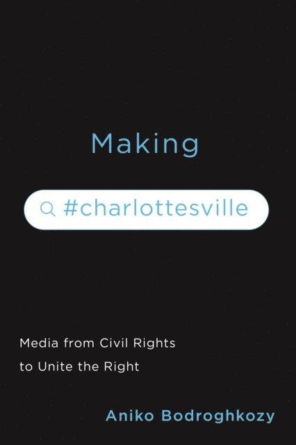 Aniko Bodroghkozy - Making #Charlottesville, E-bok