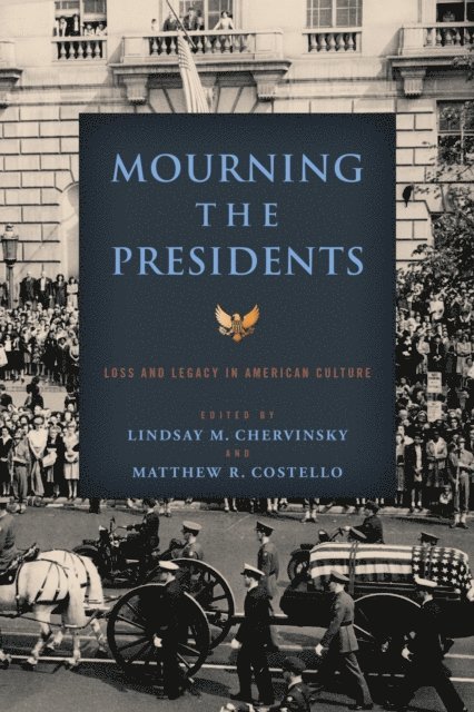 Matthew R. Costello, Lindsay M. Chervinsky - Mourning the Presidents, E-bok
