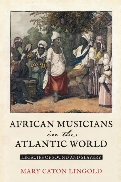 Mary Caton Lingold - African Musicians in the Atlantic World, E-bok. Tillgänglighet: Lägg i varukorg