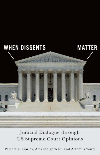 Artemus Ward, Amy Steigerwalt, Pamela C. Corley - When Dissents Matter, E-bok