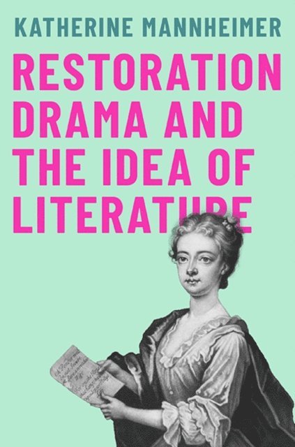 Katherine Mannheimer - Restoration Drama and the Idea of Literature, E-bok