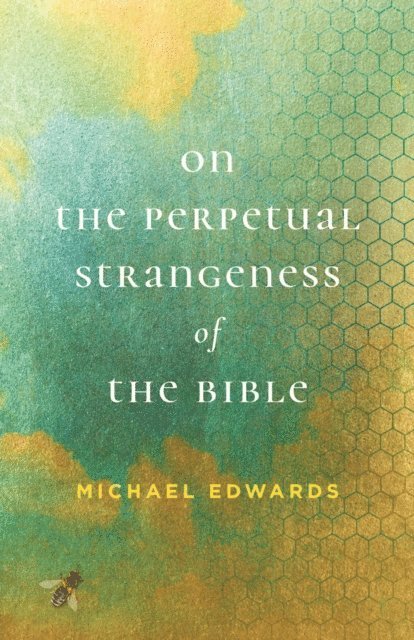 Michael Edwards - On the Perpetual Strangeness of the Bible, E-bok