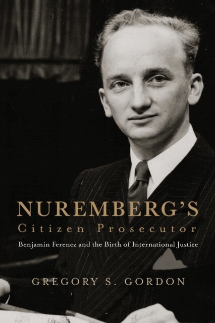 Gregory S. Gordon - Nuremberg's Citizen Prosecutor, E-bok