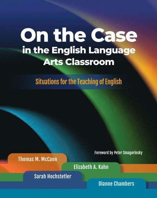 Dianne Chambers, Sarah Hochstetler, Elizabeth A. Kahn, Thomas M. McCann - On the Case in the English Language Arts Classroom, E-bok