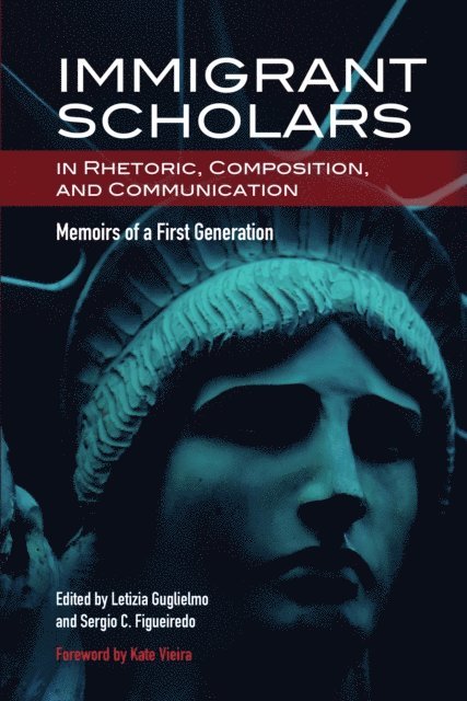 Sergio C. Figueiredo, Letizia Guglielmo - Immigrant Scholars in Rhetoric, Composition, and Communication, E-bok