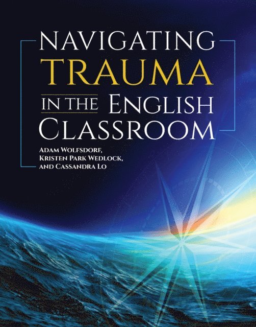 Cassandra Lo, Kristen Park Wedlock, Adam Wolfsdorf - Navigating Trauma in the English Classroom, E-bok. Tillgänglighet: Lägg i varukorg