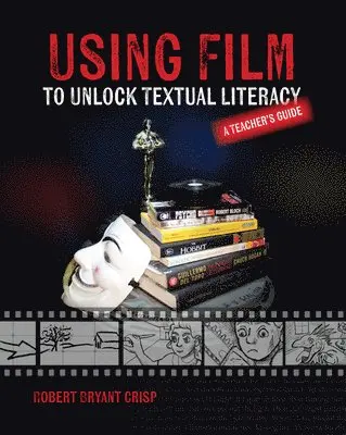 Robert Bryant Crisp - Using Film to Unlock Textual Literacy, Häftad. Tillgänglighet: Lägg i varukorg