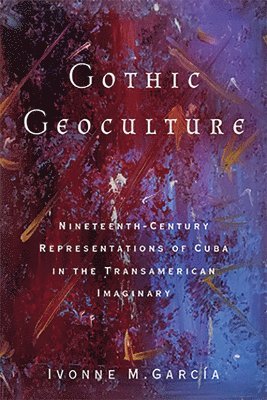 Ivonne M García - Gothic Geoculture, Häftad