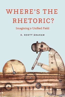 S Scott Graham - Where's the Rhetoric?, Häftad. Tillgänglighet: Lägg i varukorg