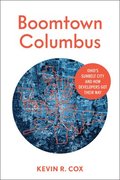 Boomtown Columbus: Ohio's Sunbelt City and How Developers Got Their Way