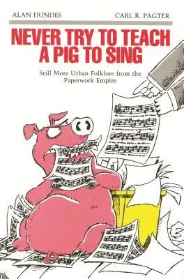 Alan Dundes, Carl R. Pagter - Never Try to Teach a Pig to Sing, Inbunden. Tillgänglighet: Tillfälligt slut
