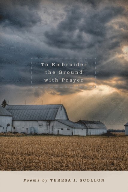Teresa J. Scollon - To Embroider the Ground with Prayer, E-bok