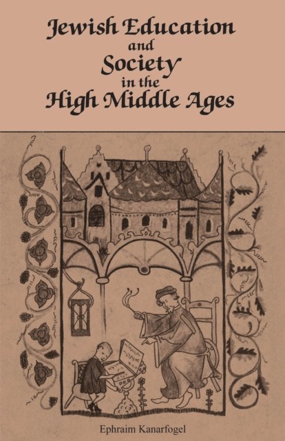 Ephraim Kanarfogel - Jewish Education and Society in the High Middle Ages, E-bok