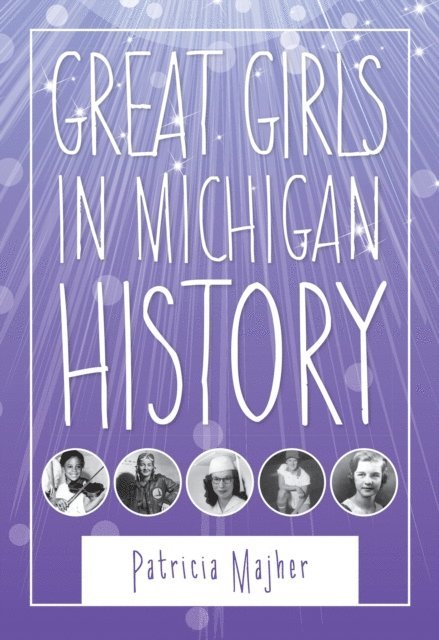 Patricia Majher - Great Girls in Michigan History, E-bok