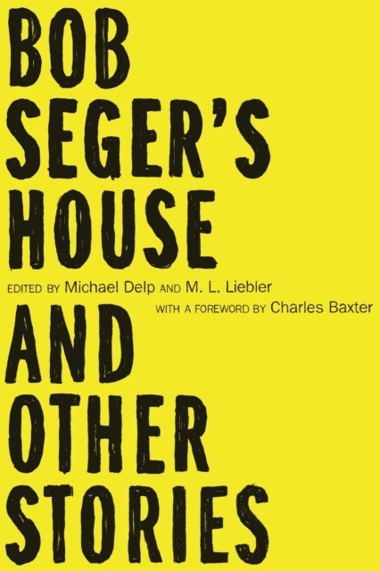 M. L. Liebler, Michael Delp - Bob Seger's House and Other Stories, E-bok