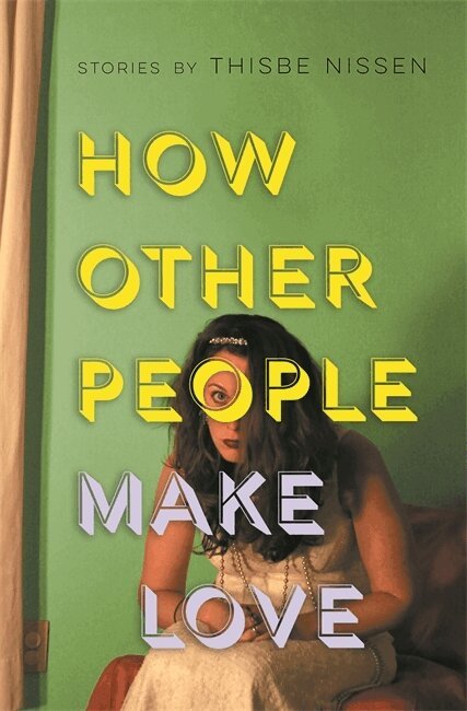 Thisbe Nissen - How Other People Make Love, Häftad