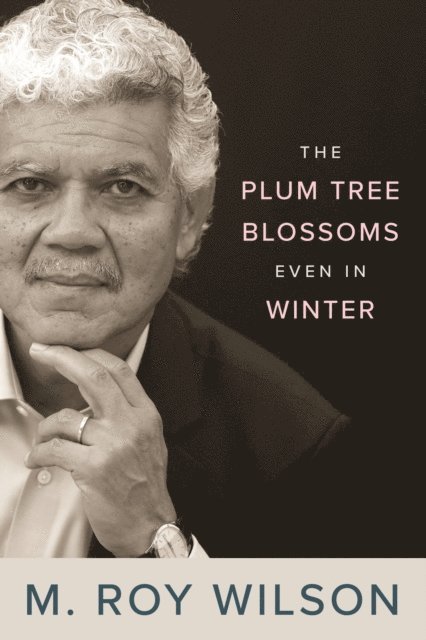 M. Roy Wilson - Plum Tree Blossoms Even in Winter, E-bok