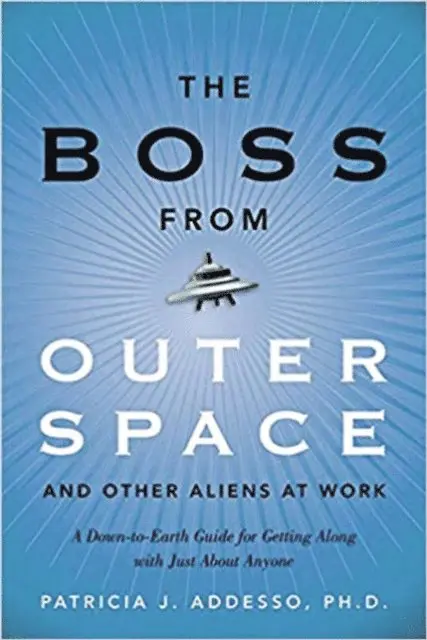 Ph.D. Patricia J. Addesso - Boss from Outer Space and Other Aliens at Work, E-bok. Tillgänglighet: Lägg i varukorg