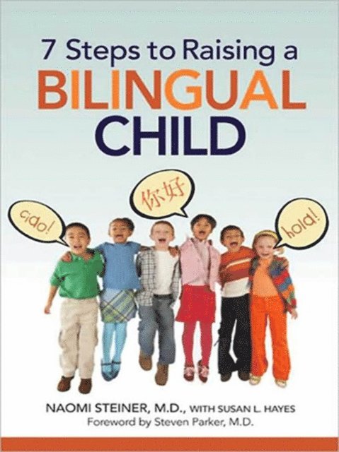 Steven Parker, Susan Hayes, Naomi Steiner - 7 Steps to Raising a Bilingual Child, E-bok