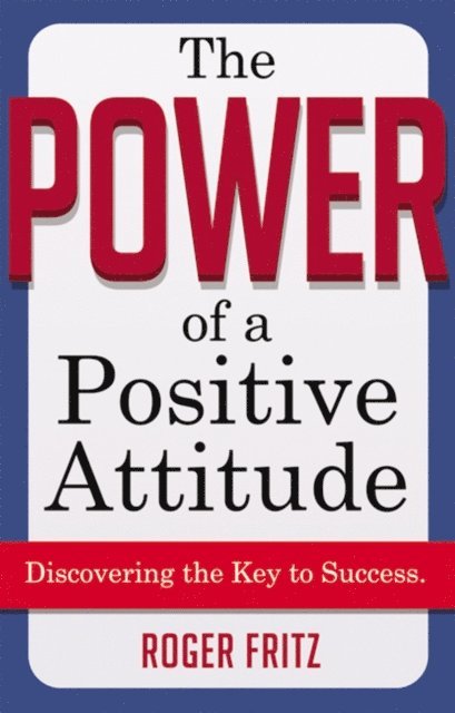 Roger Fritz - Power of a Positive Attitude, E-bok
