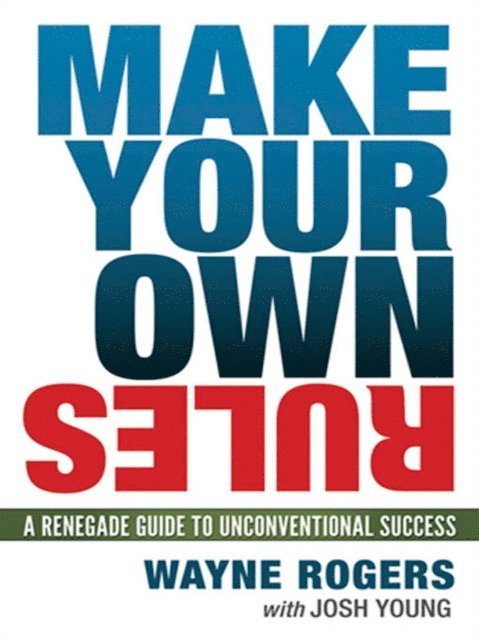 Josh Young, Wayne Rogers - Make Your Own Rules, E-bok