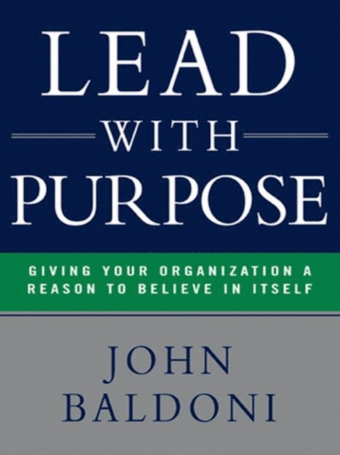 John Baldoni - Lead with Purpose, E-bok