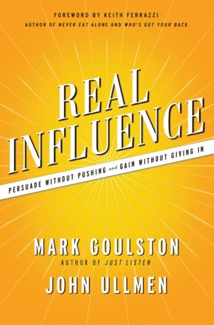 John Ullmen, Mark Goulston - Real Influence, E-bok