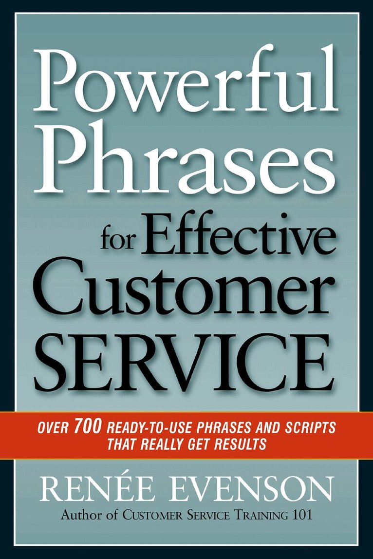 Renée Evenson - Powerful Phrases for Effective Customer Service: Over 700 Ready-to- Use Phrases and Scripts That Really Get Results, Häftad