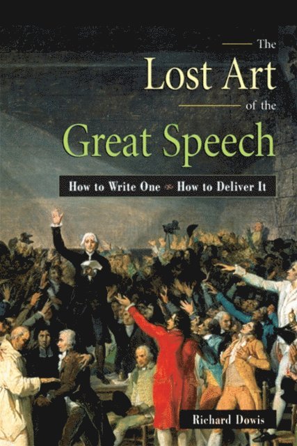 Richard Dowis - Lost Art of the Great Speech, E-bok