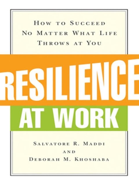 Deborah M. KHOSHABA, Salvatore R. MADDI - Resilience at Work, E-bok