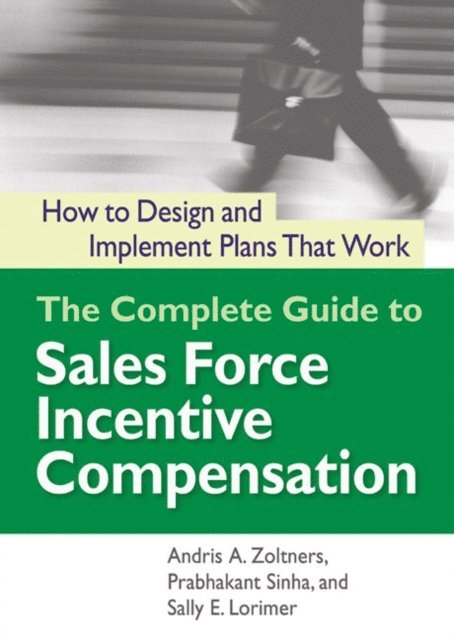 Sally Lorimer, Prabhakant Sinha, Andris Zoltners - Complete Guide to Sales Force Incentive Compensation, E-bok