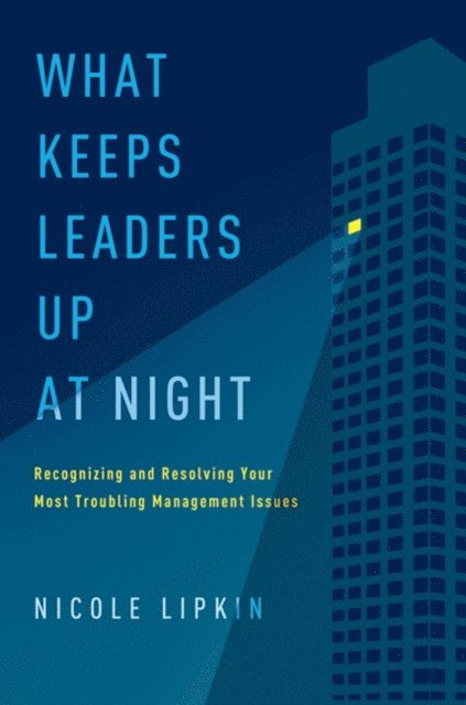 Nicole Lipkin - What Keeps Leaders Up at Night, E-bok