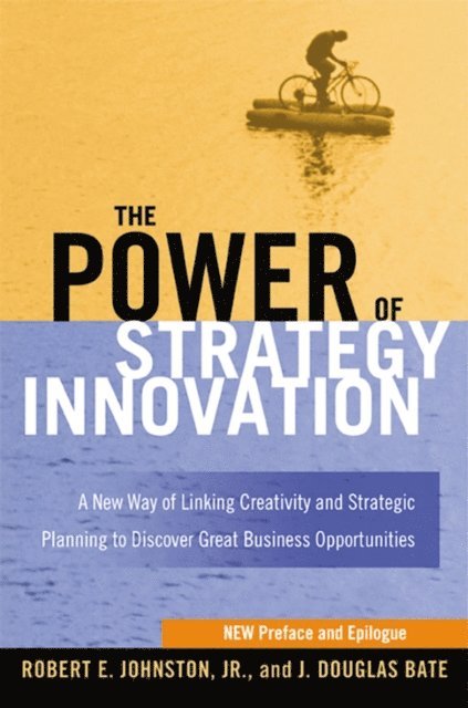 J. Douglas BATE, Robert E. Johnston - Power of Strategy Innovation, E-bok