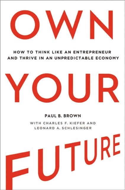 Leonard Schlesinger, Charles Kiefer, Paul Brown - Own Your Future, E-bok