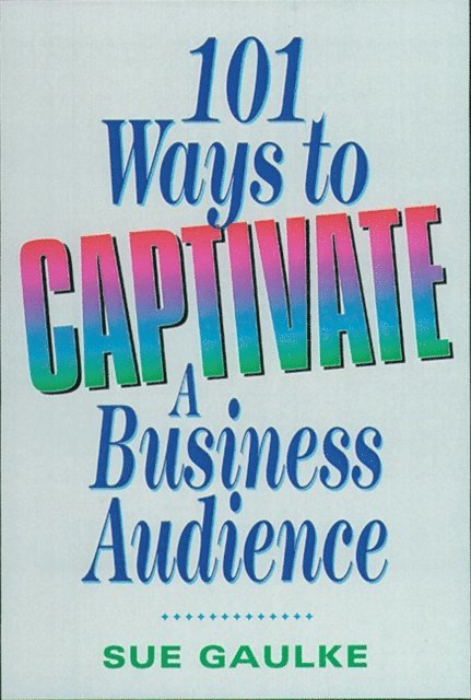 Sue GAULKE - 101 Ways to Captivate a Business Audience, E-bok