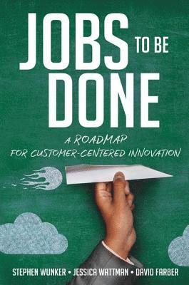 David Farber, Jessica Wattman, Stephen Wunker - Jobs to Be Done, E-bok