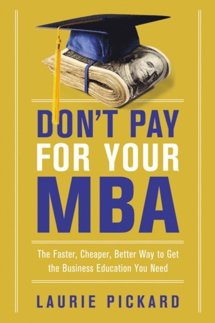 Laurie Pickard - Don't Pay for Your MBA, E-bok. Tillgänglighet: Lägg i varukorg