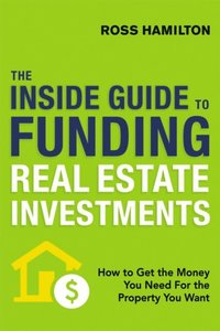 Inside Guide to Funding Real Estate Investments